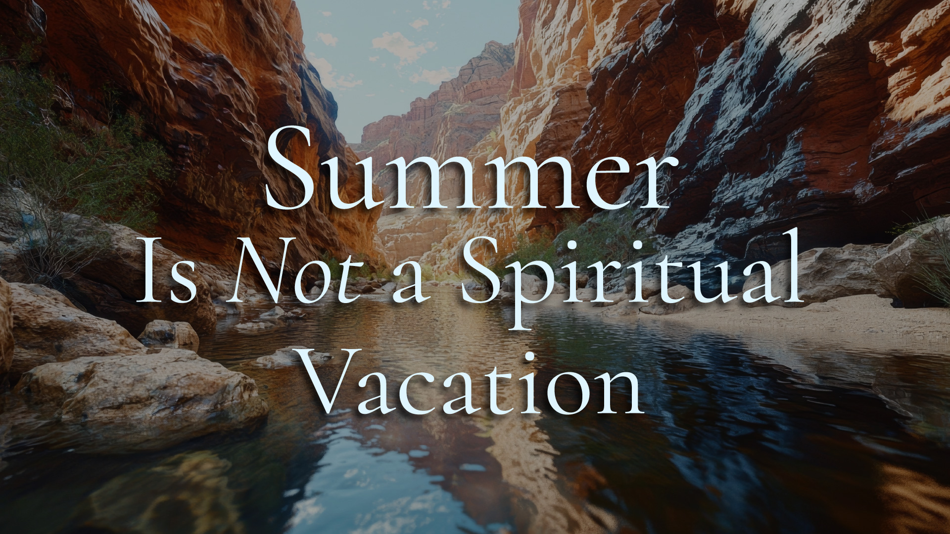 Summer Is Not a Spiritual Vacation