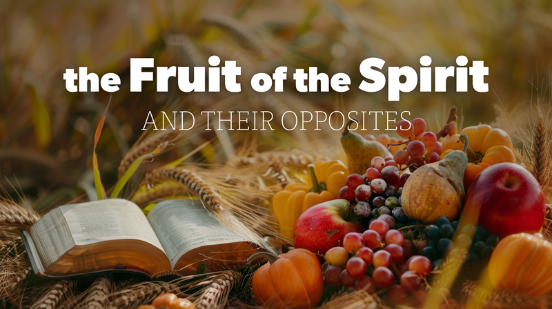 HFBC Christian Living item: The Fruit of the Spirit and Their Opposites